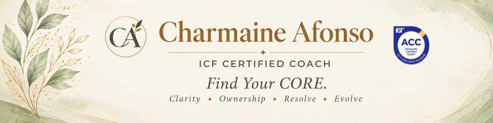 Charmaine Afonso, ICF Certified Coach, with the ICF ACC badge. Find Your CORE: Clarity, Ownership, Resolve, Evolve.